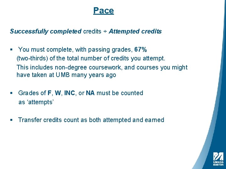 Pace Successfully completed credits ÷ Attempted credits § You must complete, with passing grades,