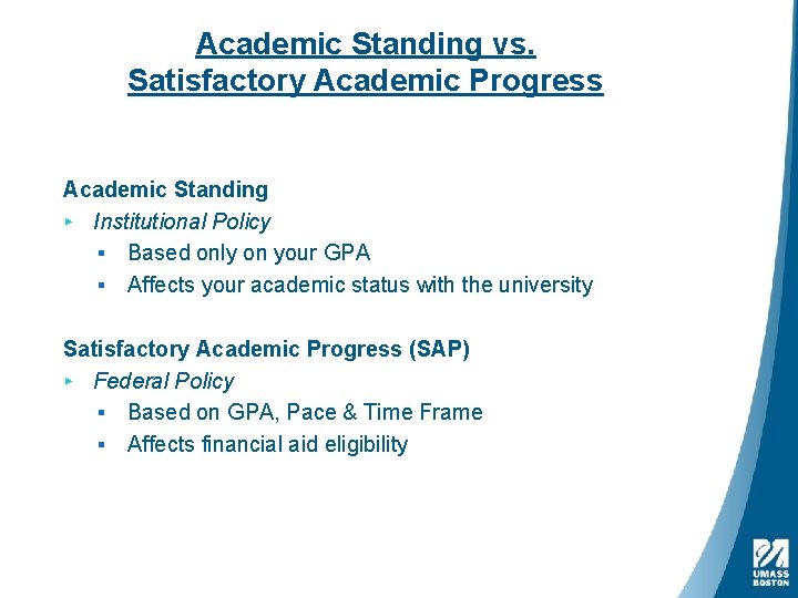 Academic Standing vs. Satisfactory Academic Progress Academic Standing ▸ Institutional Policy § Based only