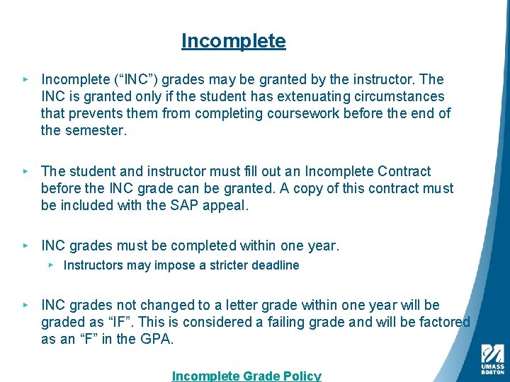 Incomplete ▸ Incomplete (“INC”) grades may be granted by the instructor. The INC is