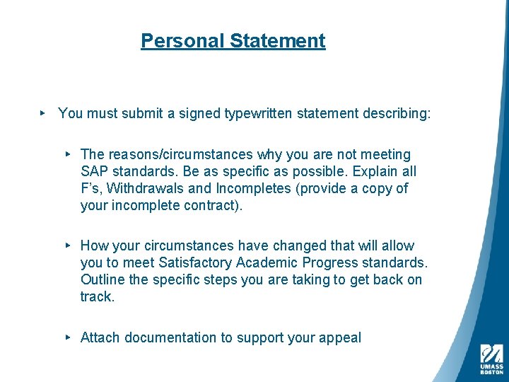 Personal Statement ▸ You must submit a signed typewritten statement describing: ▸ The reasons/circumstances