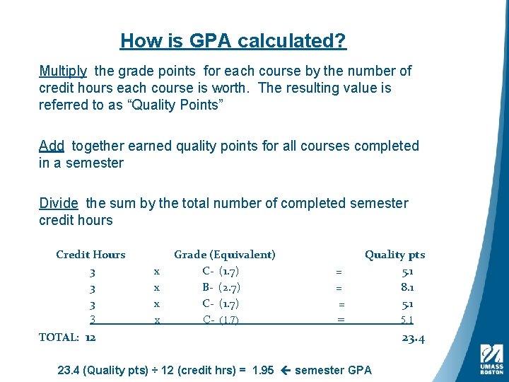 How is GPA calculated? Multiply the grade points for each course by the number
