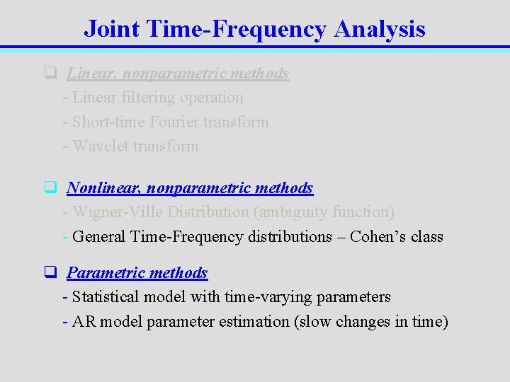 Joint Time-Frequency Analysis q Linear, nonparametric methods - Linear filtering operation - Short-time Fourier