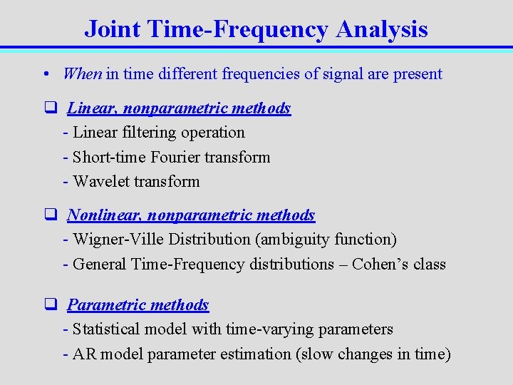 Joint Time-Frequency Analysis • When in time different frequencies of signal are present q