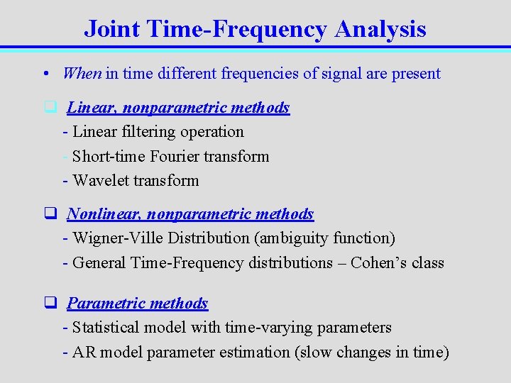 Joint Time-Frequency Analysis • When in time different frequencies of signal are present q