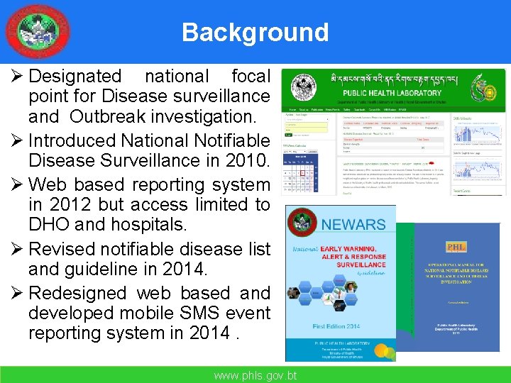 Background Ø Designated national focal point for Disease surveillance and Outbreak investigation. Ø Introduced