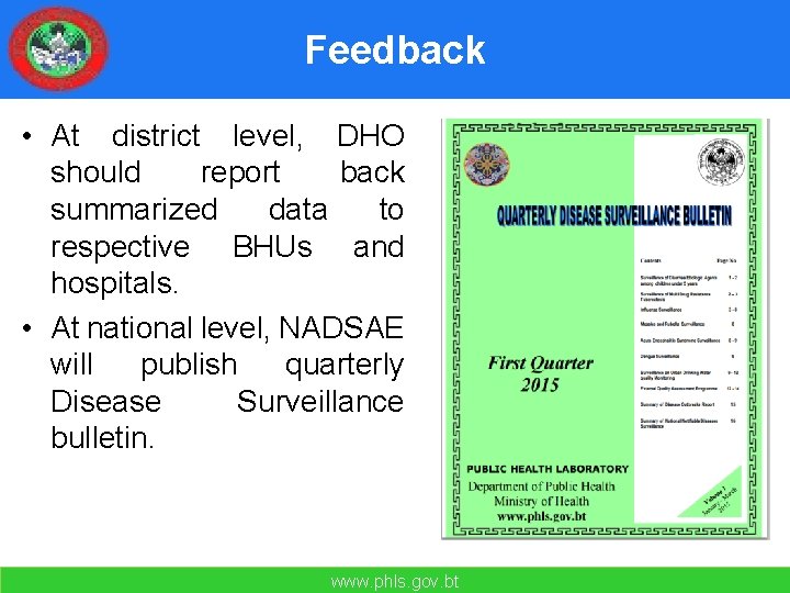 Feedback • At district level, DHO should report back summarized data to respective BHUs