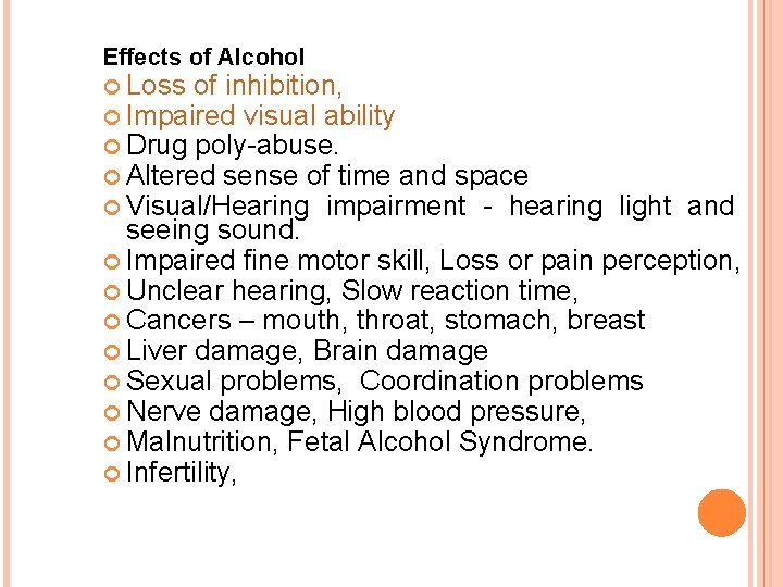 Effects of Alcohol Loss of inhibition, Impaired visual ability Drug poly-abuse. Altered sense of