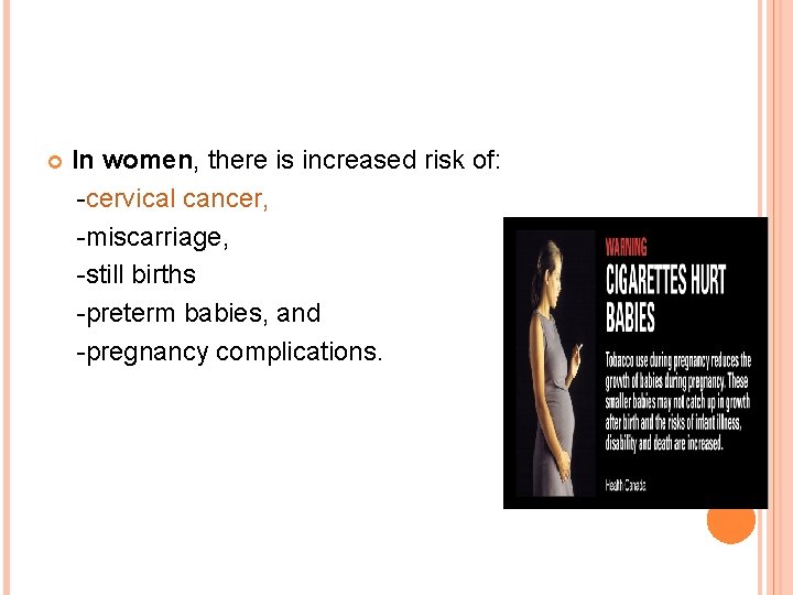 In women, there is increased risk of: -cervical cancer, -miscarriage, -still births -preterm babies,