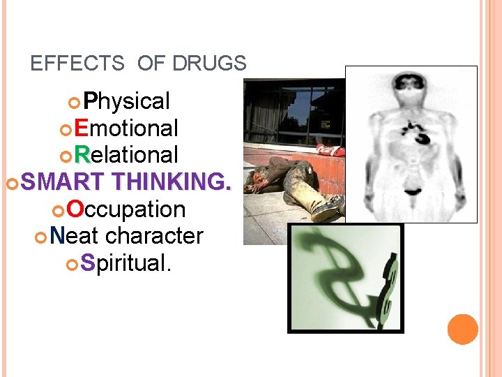 EFFECTS OF DRUGS Physical Emotional Relational SMART THINKING. Occupation Neat character Spiritual. 