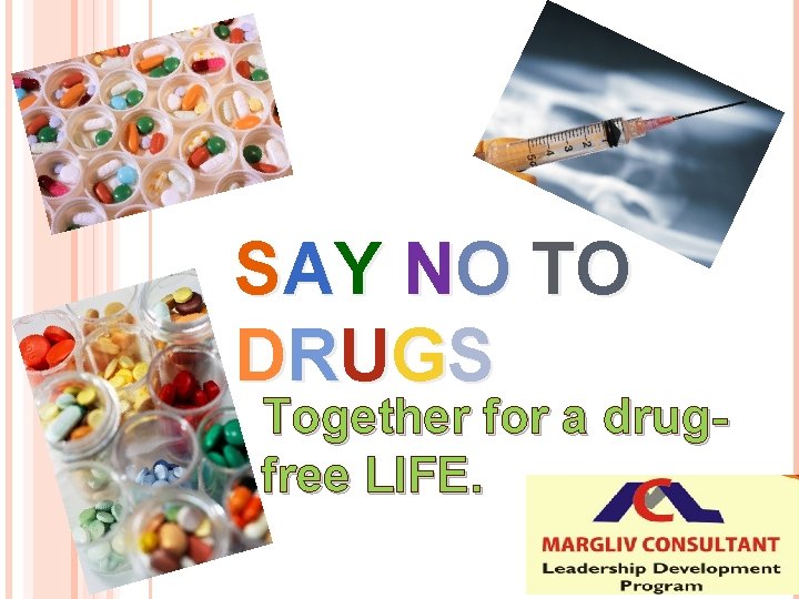 S AY NO T O DRUG S Together for a drugfree LIFE. 