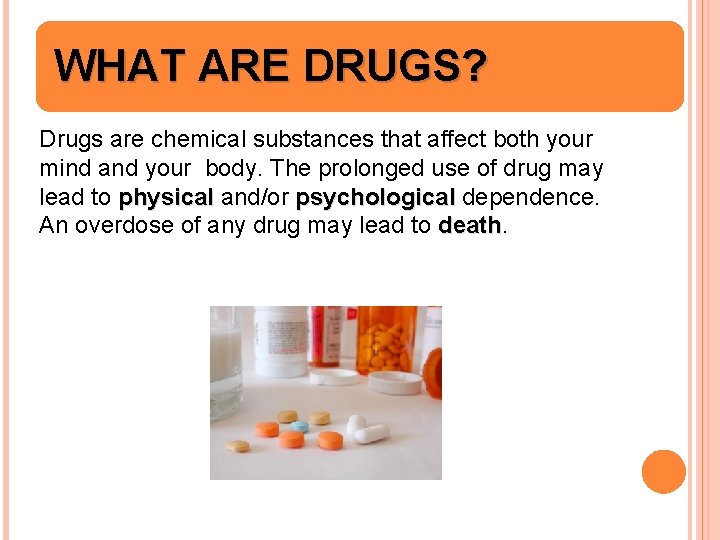 WHAT ARE DRUGS? Drugs are chemical substances that affect both your mind and your