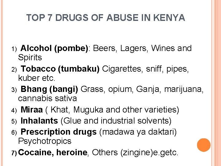 TOP 7 DRUGS OF ABUSE IN KENYA 1) Alcohol (pombe): Beers, Lagers, Wines and