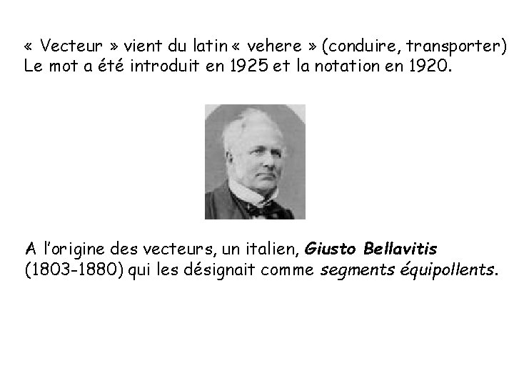  « Vecteur » vient du latin « vehere » (conduire, transporter) Le mot