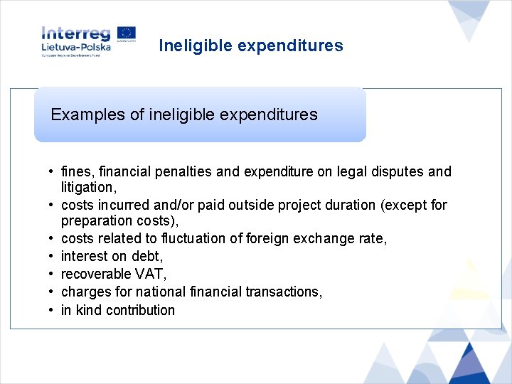 Ineligible expenditures Examples of ineligible expenditures • fines, financial penalties and expenditure on legal