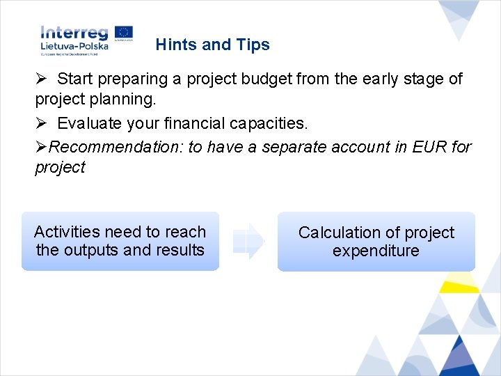 Hints and Tips Ø Start preparing a project budget from the early stage of