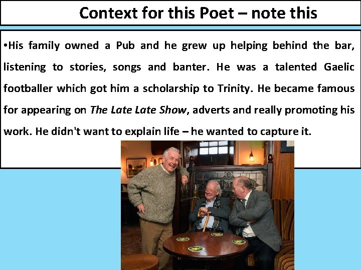 Context for this Poet – note this • His family owned a Pub and