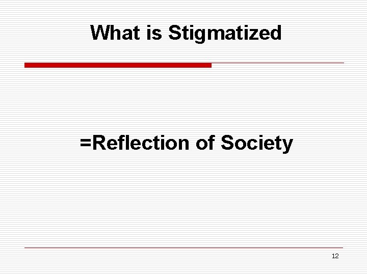 What is Stigmatized =Reflection of Society 12 