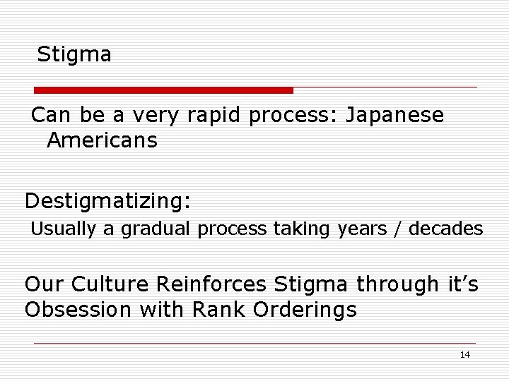 Stigma Can be a very rapid process: Japanese Americans Destigmatizing: Usually a gradual process