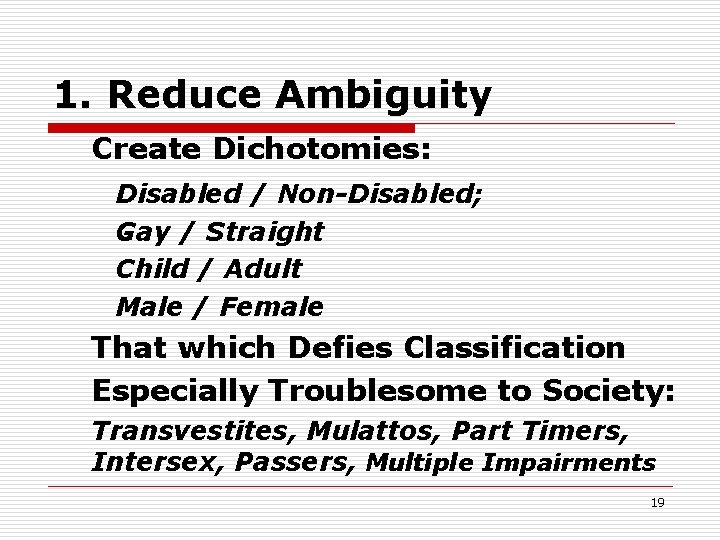 1. Reduce Ambiguity Create Dichotomies: Disabled / Non-Disabled; Gay / Straight Child / Adult