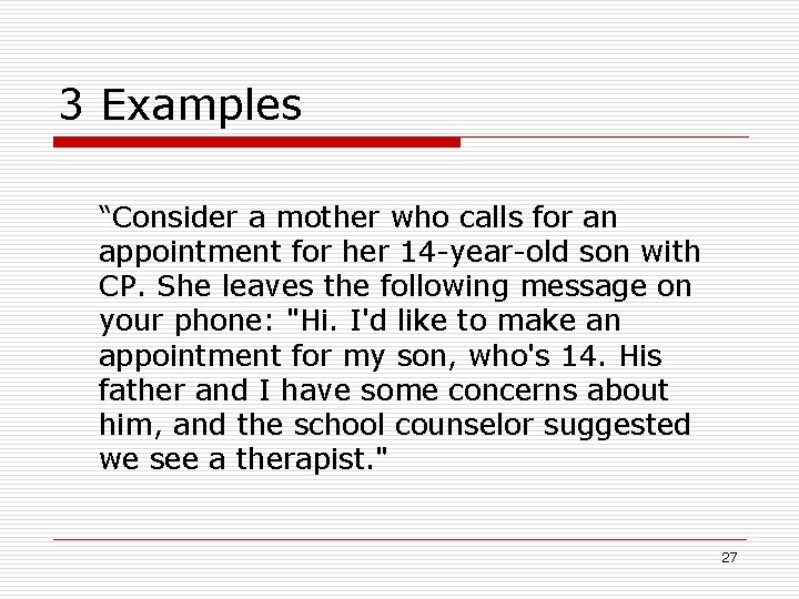 3 Examples “Consider a mother who calls for an appointment for her 14 -year-old