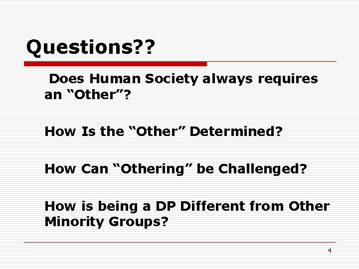 Questions? ? Does Human Society always requires an “Other”? How Is the “Other” Determined?