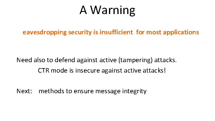 A Warning eavesdropping security is insufficient for most applications Need also to defend against