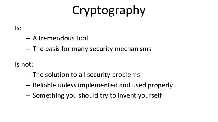 Cryptography Is: – A tremendous tool – The basis for many security mechanisms Is