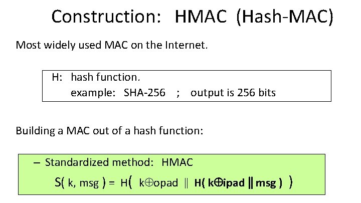 Construction: HMAC (Hash-MAC) Most widely used MAC on the Internet. H: hash function. example: