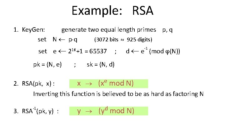 Example: RSA 1. Key. Gen: generate two equal length primes p, q set N