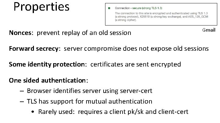 Properties Nonces: prevent replay of an old session Gmail Forward secrecy: server compromise does