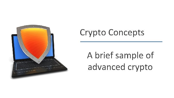 Crypto Concepts A brief sample of advanced crypto Dan Boneh 