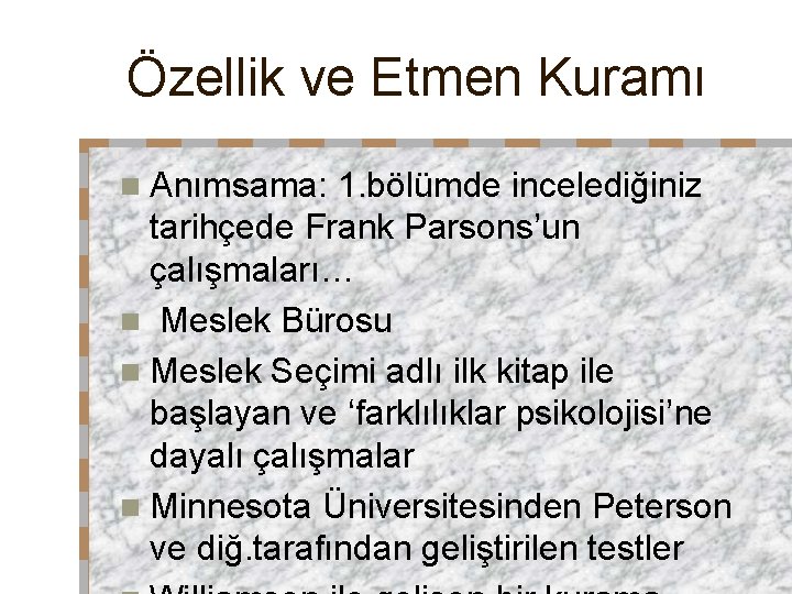 Özellik ve Etmen Kuramı n Anımsama: 1. bölümde incelediğiniz tarihçede Frank Parsons’un çalışmaları… n