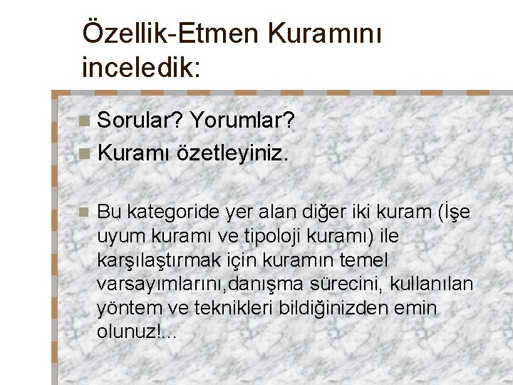 Özellik-Etmen Kuramını inceledik: n Sorular? Yorumlar? n Kuramı özetleyiniz. n Bu kategoride yer alan