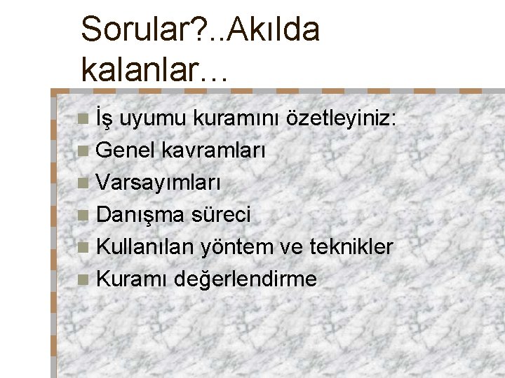 Sorular? . . Akılda kalanlar… n İş uyumu kuramını özetleyiniz: n Genel kavramları n