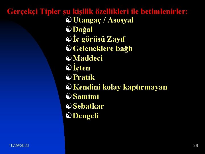 Gerçekçi Tipler şu kişilik özellikleri ile betimlenirler: [ Utangaç / Asosyal [ Doğal [