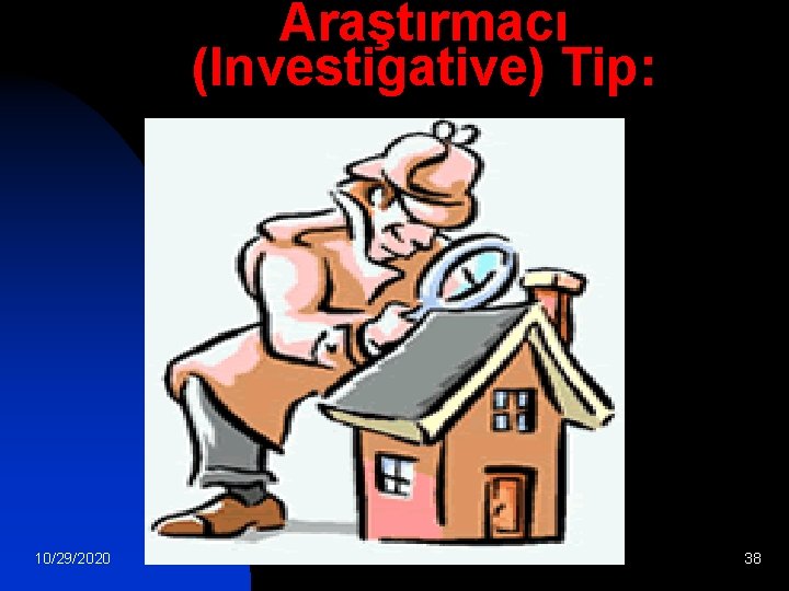 Araştırmacı (Investigative) Tip: 10/29/2020 38 