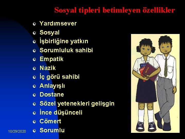 Sosyal tipleri betimleyen özellikler [ [ [ 10/29/2020 [ Yardımsever Sosyal İşbirliğine yatkın Sorumluluk