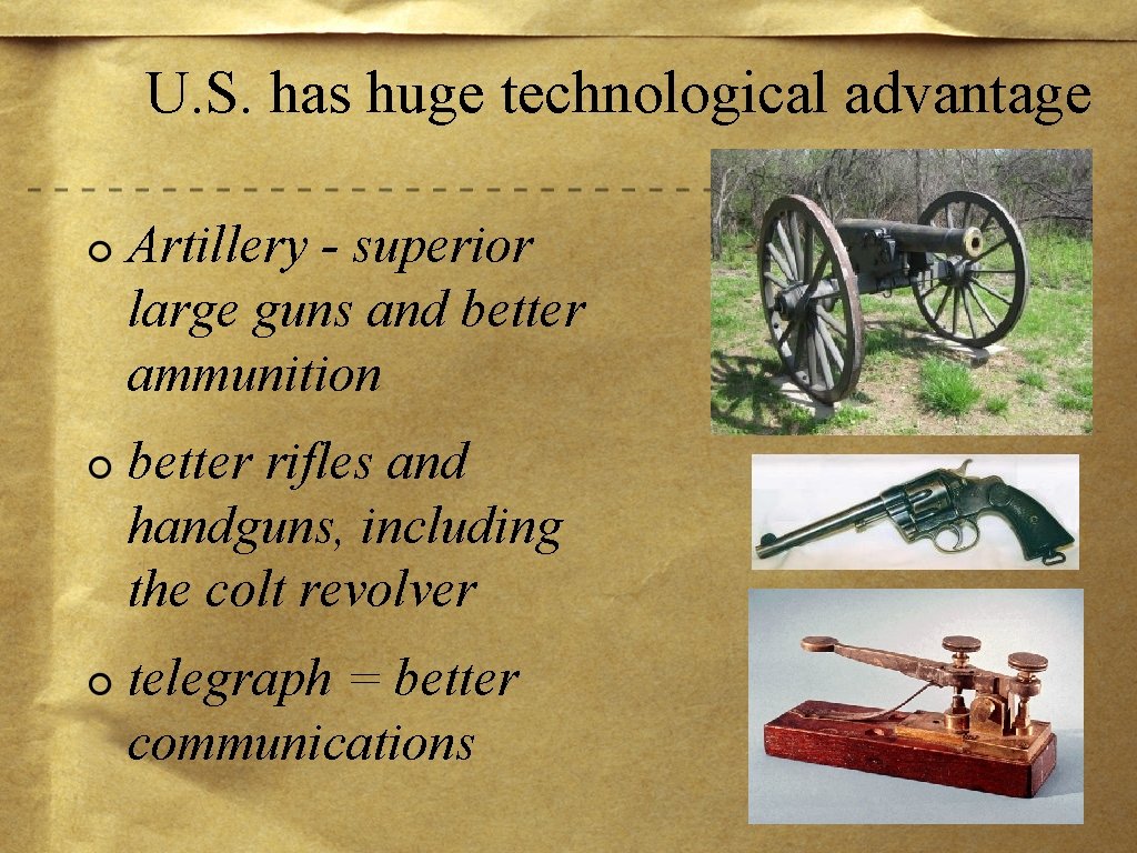 U. S. has huge technological advantage Artillery - superior large guns and better ammunition