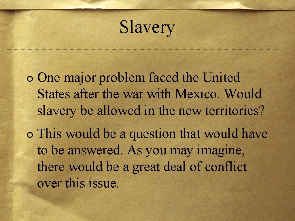 Slavery One major problem faced the United States after the war with Mexico. Would