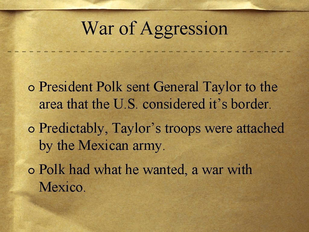 War of Aggression President Polk sent General Taylor to the area that the U.