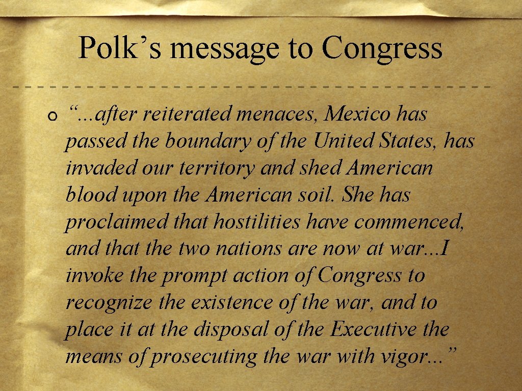 Polk’s message to Congress “. . . after reiterated menaces, Mexico has passed the