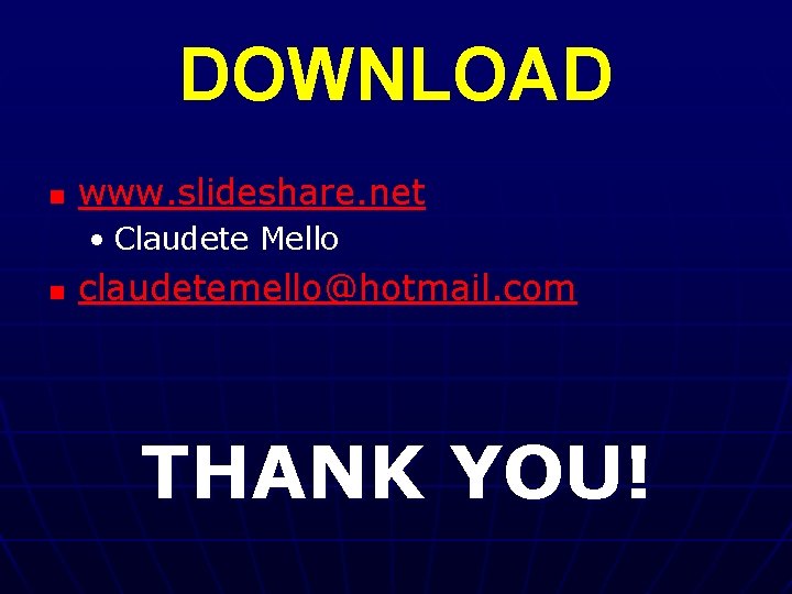 DOWNLOAD n www. slideshare. net • Claudete Mello n claudetemello@hotmail. com THANK YOU! 