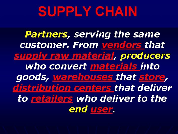 SUPPLY CHAIN Partners, serving the same customer. From vendors that supply raw material, producers