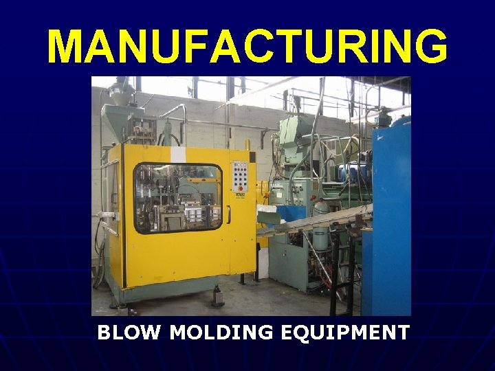 MANUFACTURING BLOW MOLDING EQUIPMENT 