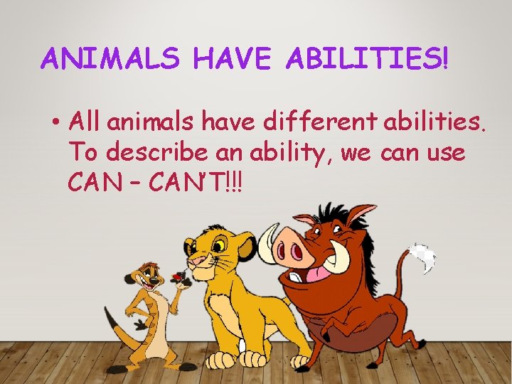 ANIMALS HAVE ABILITIES! • All animals have different abilities. To describe an ability, we