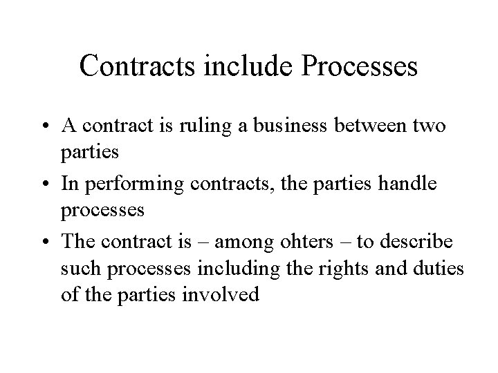 Contracts include Processes • A contract is ruling a business between two parties •