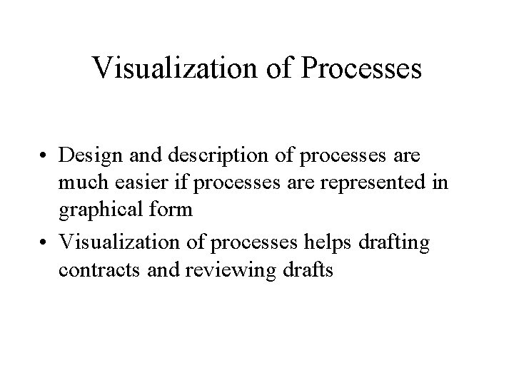 Visualization of Processes • Design and description of processes are much easier if processes