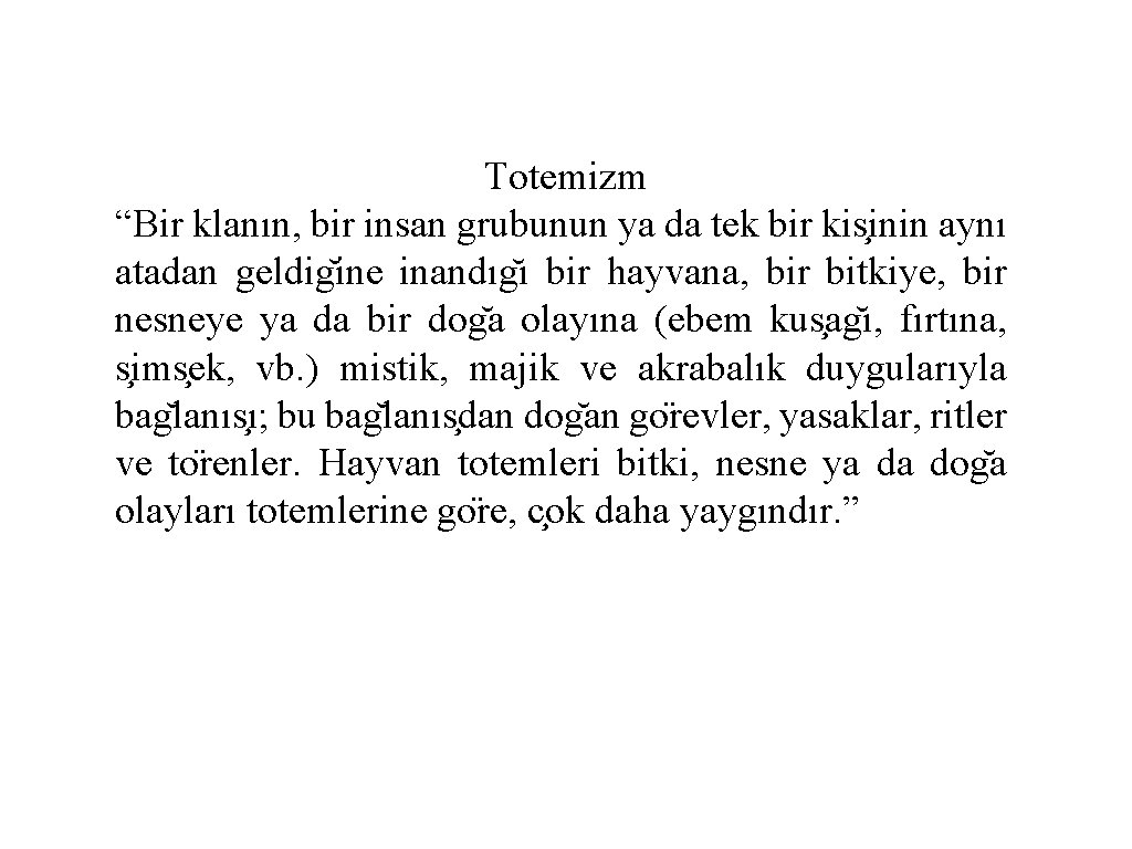 Totemizm “Bir klanın, bir insan grubunun ya da tek bir kis inin aynı atadan