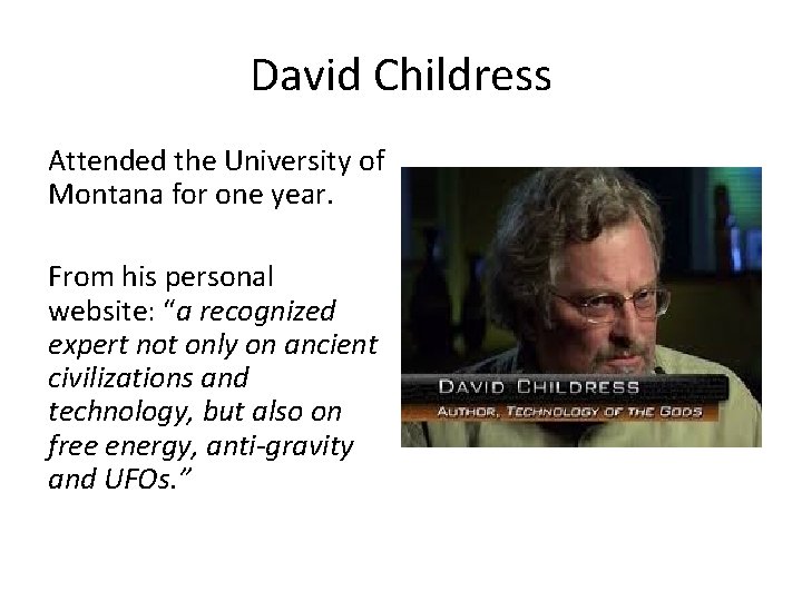 David Childress Attended the University of Montana for one year. From his personal website:
