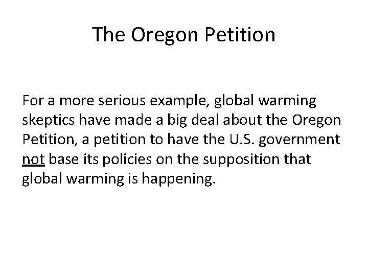 The Oregon Petition For a more serious example, global warming skeptics have made a